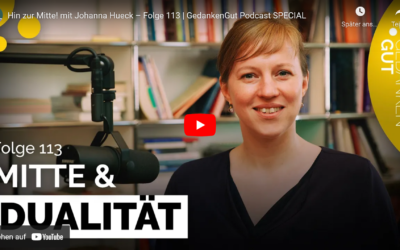 GedankenGut Podcast: Hin zur Mitte! – Johanna Hueck