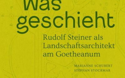 Neuerscheinung: „Man schaue was geschieht. Rudolf Steiner als Landschaftsarchitekt am Goetheanum“