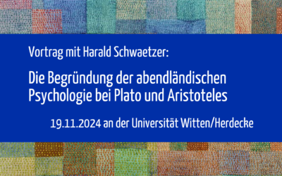 Die Begründung der abendländischen Psychologie bei Plato und Aristoteles – Ein Vortrag mit Harald Schwaetzer an der Universität Witten/Herdecke